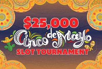 $25,000 CINCO DE MAYO SLOT TOURNAMENT